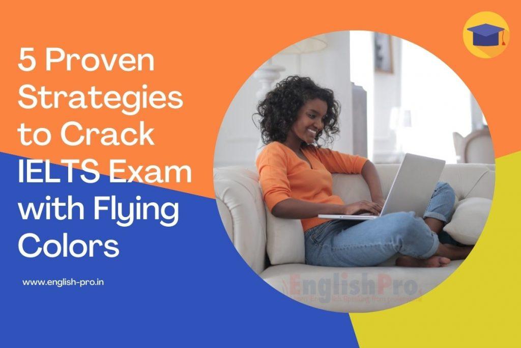5 Proven Strategies to Crack IELTS Exam with Flying Colors