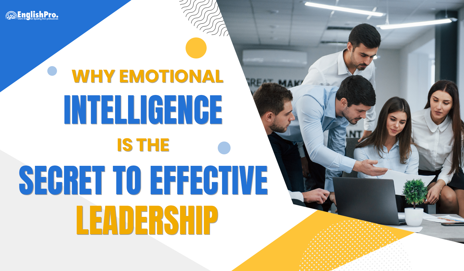 Why Emotional Intelligence is the Secret to Effective Leadership